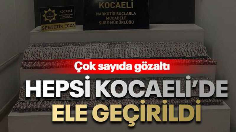 Hepsi Kocaeli’de ele geçirildi